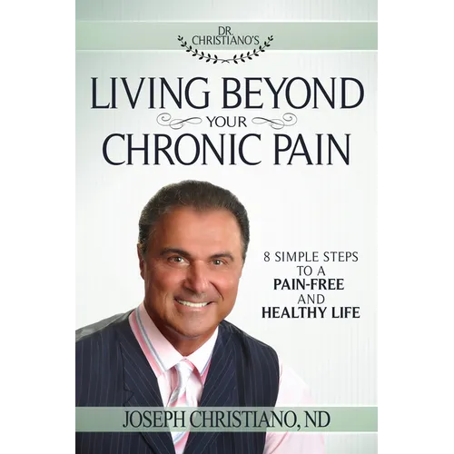 Living Beyond Your Chronic Pain: 8 Simple Steps to a Pain-Free and Healthy Life