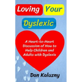 Loving Your Dyslexic: A Heart-to-Heart Discussion of How to Help Children and Adults with Dyslexia