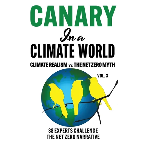 Canary in a Climate World: Climate Realism vs The Net Zero Myth