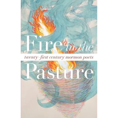Fire in the Pasture: 21st Century Mormon Poets