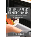 Cuisine Express au Micro-Ondes: Facilité et Rapidité au Service de la Gourmandise