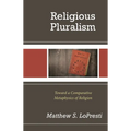 Religious Pluralism: Toward a Comparative Metaphysics of Religion
