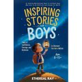 Inspiring Stories for Boys: An Amazing Motivational Book for Brilliant Boys Who Dare to Be Different and Change the World