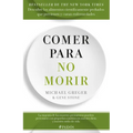 Comer Para No Morir: Descubre Los Alimentos Científicamente Probados Que Previenen Y Curan Enfermedades / How Not to Die