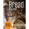 Bread Machine CookBook for Beginners: Easy Recipes for Perfect Homemade Bread Baking - Includes Pictures for Perfect Mouth Watering Bread for The Whol