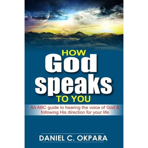 How God Speaks to You: An ABC Guide to Hearing the Voice of God & Following His Direction for Your Life
