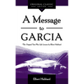 A Message to Garcia: The Original Plus Life Lessons by Elbert Hubbard