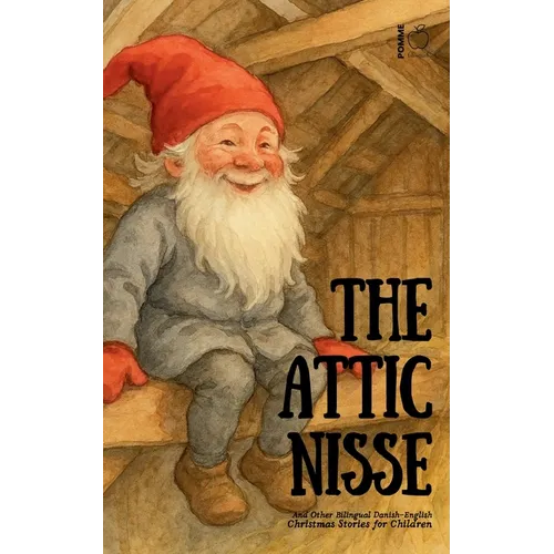 The Attic Nisse And Other Bilingual Danish-English Christmas Stories for Children