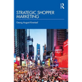 Strategic Shopper Marketing: Driving Shopper Conversion by Connecting the Route to Purchase with the Route to Market