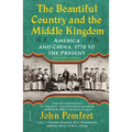 The Beautiful Country and the Middle Kingdom: America and China, 1776 to the Present