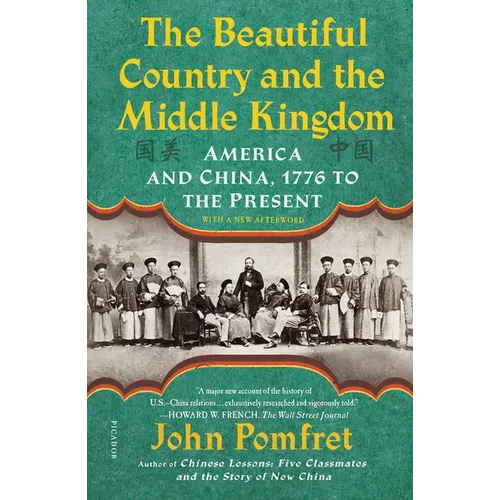 The Beautiful Country and the Middle Kingdom: America and China, 1776 to the Present