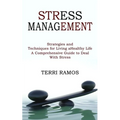 Stress Management: Strategies and Techniques for Living a Healthy Life (A Comprehensive Guide to Deal With Stress)