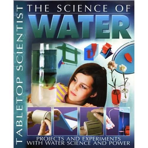 The Science of Water: Projects and Experiments with Water Science & Power