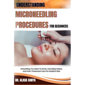 Understanding Microneedling Procedures for Beginners: Everything You Need To Know, Including Safety, And Post-Treatment Care For Radiant Skin