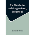 The Manchester and Glasgow Road, (Volume 2); This Way to Gretna Green