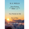 H. G. Wells Non-Fiction TRIO v.3: New Worlds for Old, The Fate of Man, Russia in the Shadows