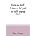 Neuman and Baretti's dictionary of the Spanish and English languages: wherein the words are correctly explained, agreeably to their different meanings