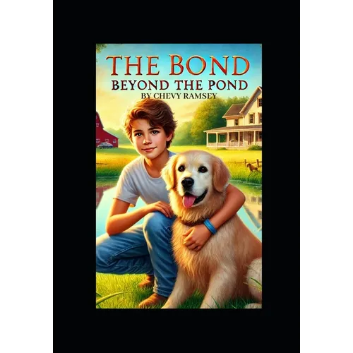 The Bond Beyond the Pond: A Story about the Love Between a Boy and his Dog