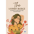 The Loudest Silence: My Writings, You Didn't Know, Were My Cries for HELP!