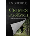 Crimes of the Sasquatch: Book I of The Sasquatch Series