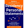 BeMo's Ultimate Guide to Residency Personal Statements: How to Write Compelling Statements Even If You are Not a Natural Writer