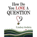 How Do You Love A Question?