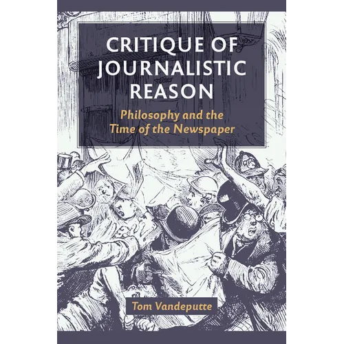 Critique of Journalistic Reason: Philosophy and the Time of the Newspaper