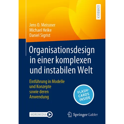 Organisationsdesign in Einer Komplexen Und Instabilen Welt: Einführung in Modelle Und Konzepte Sowie Deren Anwendung