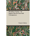 Hereditary Genius - An Inquiry Into Its Laws And Consequences