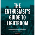 The Enthusiast's Guide to Lightroom: 55 Photographic Principles You Need to Know