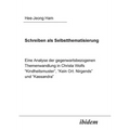 Schreiben als Selbstthematisierung. Eine Analyse der gegenwartsbezogenen Themenwandlung in Christa Wolfs "Kindheitsmuster", "Kein Ort. Nirgends" und "