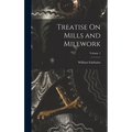 Treatise On Mills and Millwork; Volume 1