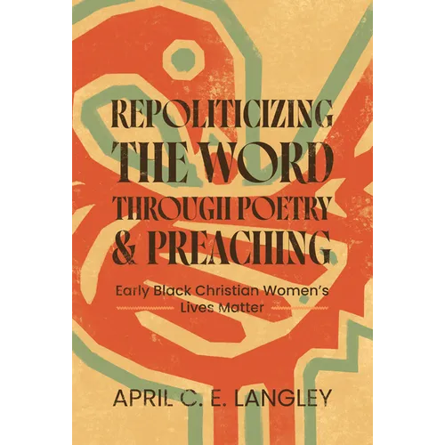 Repoliticizing the Word Through Poetry and Preaching: Early Black Christian Women's Lives Matter