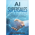 AI SUPERSALES Recruiter: Unleashing AI and the Power of a Validated Predictor of Sales Performance
