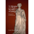 The Salvation of the Flesh in Tertullian of Carthage: Dressing for the Resurrection