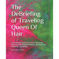The DeBriefing of Traveling Queen Of Hair: Formularios de Consulta para Hair Extensions, Haircoloring, Relaxers/Perms, Braiding, Facials and Wedding C
