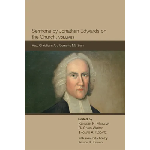 Sermons by Jonathan Edwards on the Church, Volume 1: How Christians Are Come to Mt. Sion