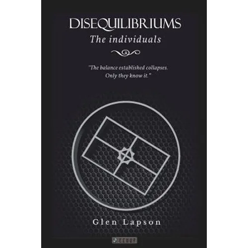 DISEQUILIBRIUMS The Individuals: The balance established collapses. Only they know it.