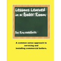 Lesson Learned in a Boiler Room: A common sense approach to servicing and installing commercial boilers.
