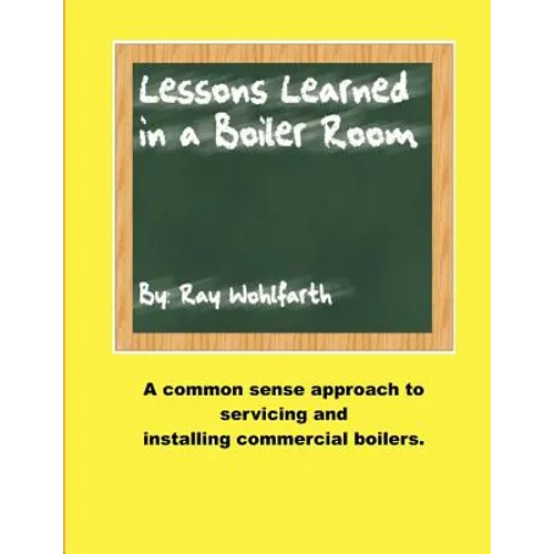 Lesson Learned in a Boiler Room: A common sense approach to servicing and installing commercial boilers.