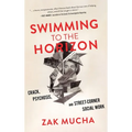 Swimming to the Horizon: Crack, Psychosis, and Street-Corner Social Work