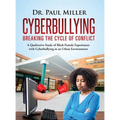 Cyberbullying Breaking the Cycle of Conflict: A Qualitative Study of Black Female Experiences with Cyberbullying in an Urban Environment