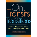 On Transits and Transitions: Trans Migrants and U.S. Immigration Law