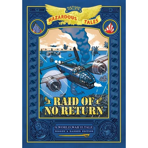 Raid of No Return: Bigger & Badder Edition (Nathan Hale's Hazardous Tales #7): A World War II Tale of the Doolittle Raid