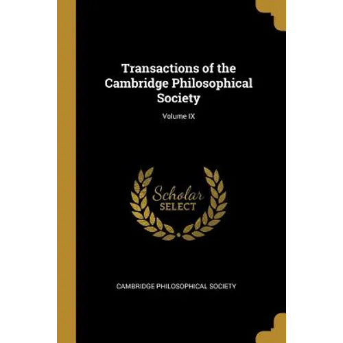 Transactions of the Cambridge Philosophical Society; Volume IX
