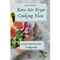 Keto Air Fryer Cooking Plan: A Quick and Easy Plan for Beginners