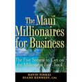 The Maui Millionaires for Business: The Five Secrets to Get on the Millionaire Fast Track