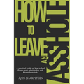 How to Leave an Asshole: A Practical Guide on How to Heal from a Toxic Relationship and #leavetheasshole