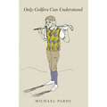 Only Golfers Can Understand