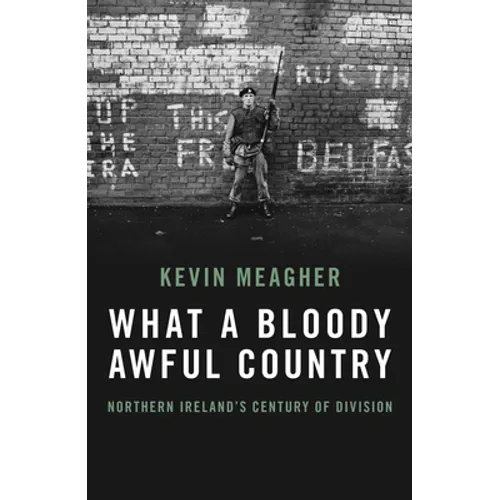 What a Bloody Awful Country: Northern Ireland's Century of Division